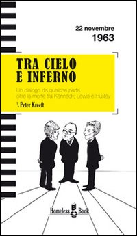 Tra cielo e inferno. Dialogo da qualche parte oltre la morte tra C. S. Lewis, J. F. Kennedy e Aldous Huxley