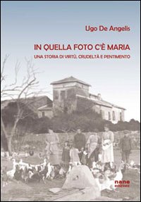 In quella foto c'è Maria. Una storia di virtù, crudeltà e pentimento