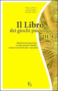 Il libro dei giochi psicologici. Vol. 4: Selezione del personale e organizzazioni flessibili: metodi e strumenti per il valutatore