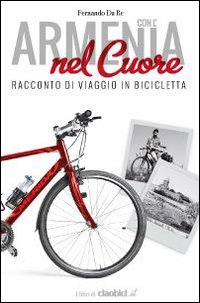 Con l'Armenia nel cuore. Racconto di viaggio in bicicletta