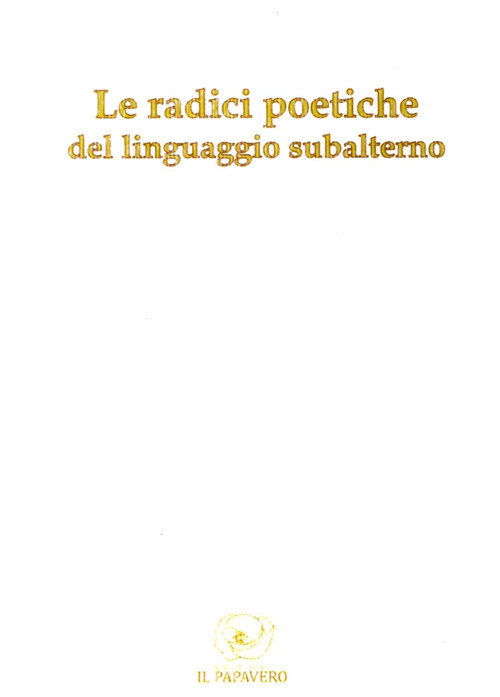 Le radici poetiche del linguaggio subalterno 2013