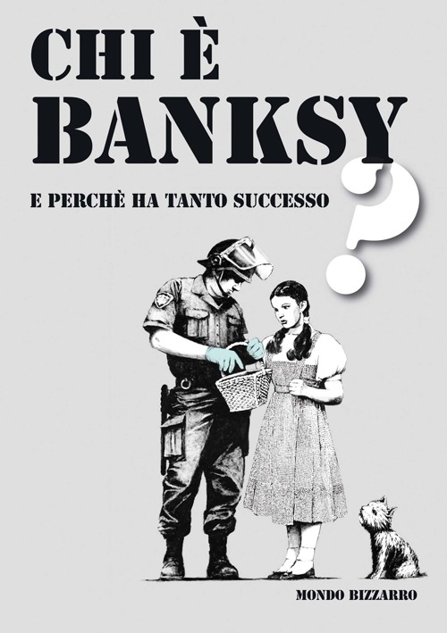 Chi è Banksy? E perché ha tanto successo? Ediz. illustrata