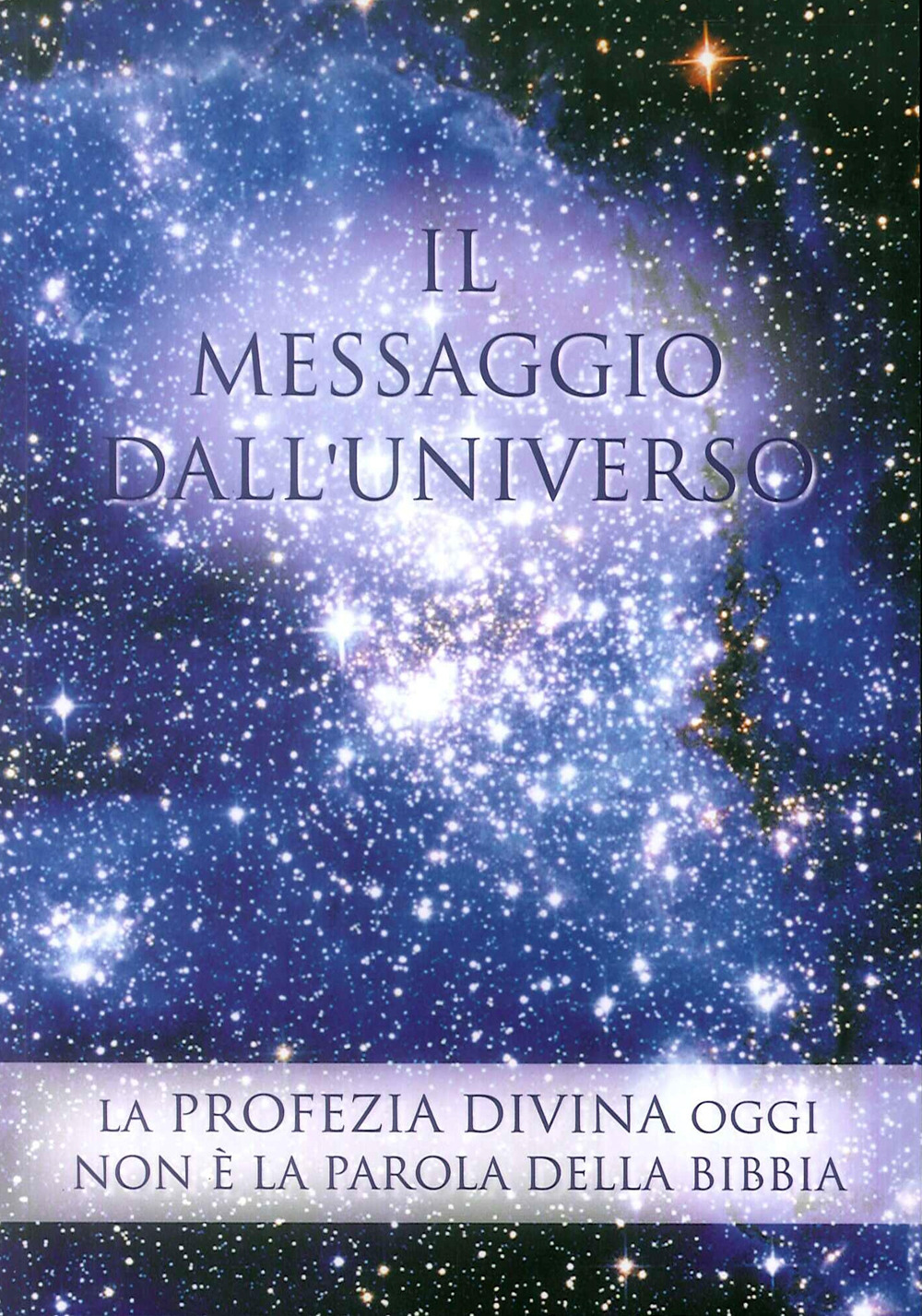 Il messaggio dall'universo. La profezia divina oggi. Non è la parola della Bibbia. Vol. 2