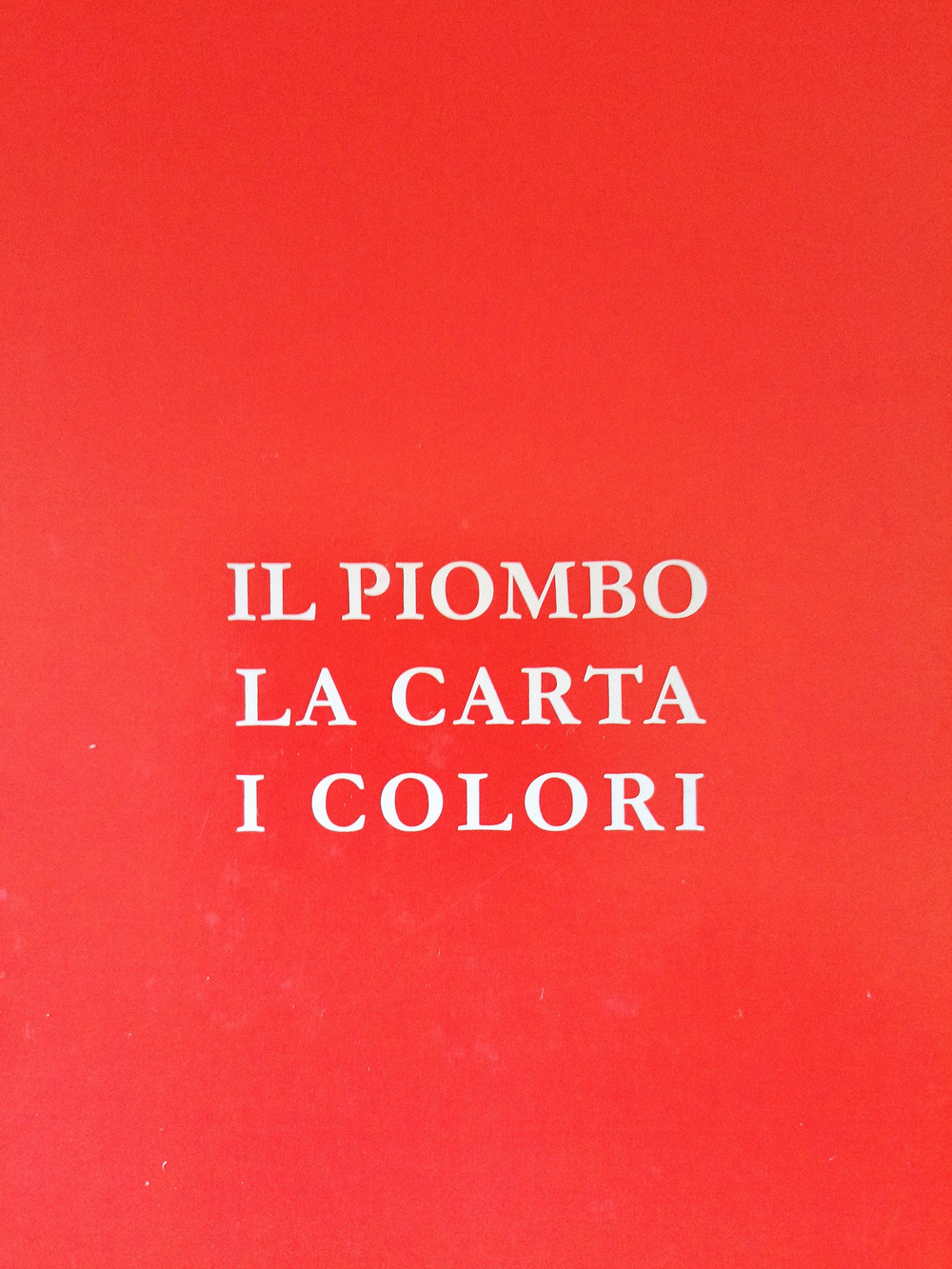 Il piombo, la carta, i colori. Cronache di passioni e di sapienza