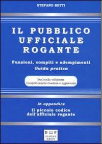 Il pubblico ufficiale rogante. Funzioni, compiti e adempimenti. Guida pratica