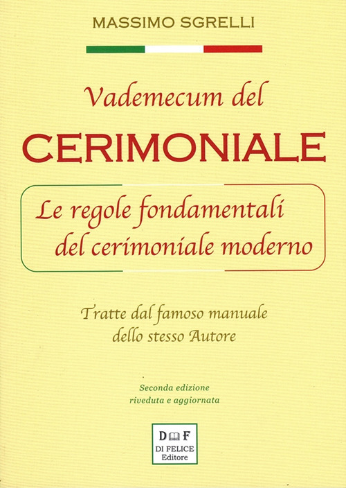 Vademecum del cerimoniale. Le regole fondamentali del cerimoniale moderno. Tratte dal famoso manuale dello stesso autore. Ediz. ampliata