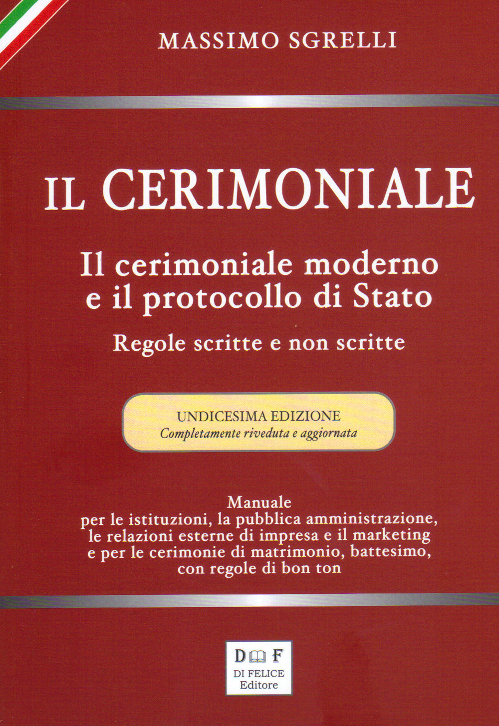 Il cerimoniale. Il cerimoniale moderno e il protocollo di Stato. Regole scritte e non scritte. Ediz. ampliata