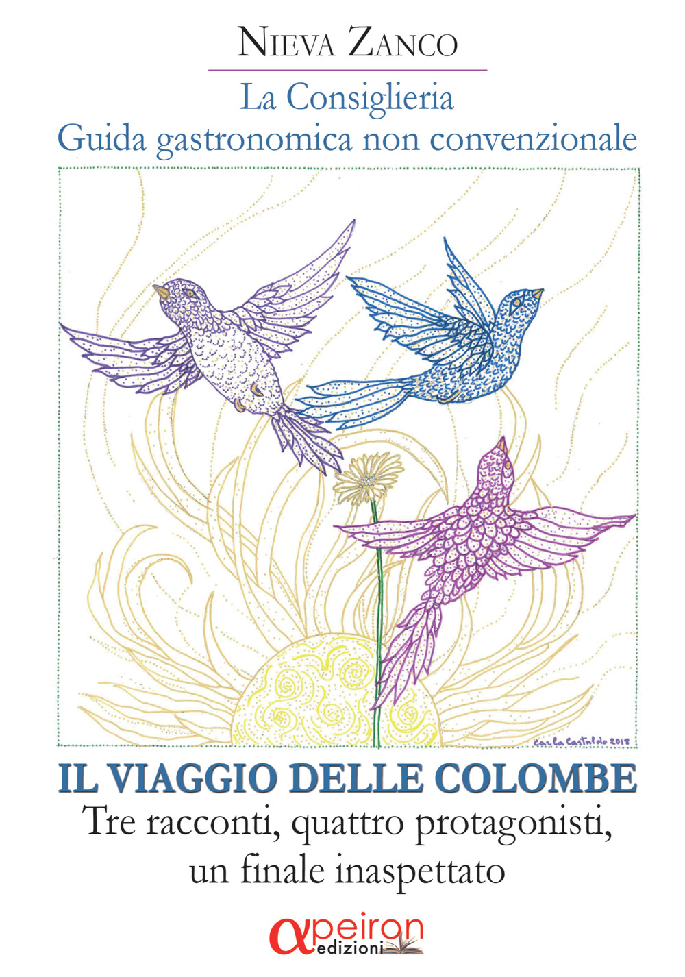 La Consiglieria. Guida gastronomica non convenzionale. viaggio delle colombe. Tre racconti, quattro protagonisti, un finale inaspettato