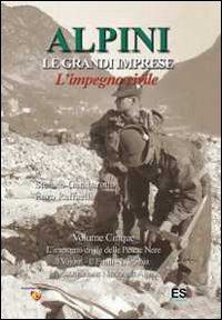 Alpini. Le grendi imprese. L'impegno civile. Vol. 5: L'impegno civile delle Penne nere, il Vajont, il Friuli, L'Irpinia, l'Associazione nazionale alpini