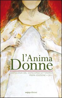 L'anima delle donne. Antologia del concorso letterario (2011)