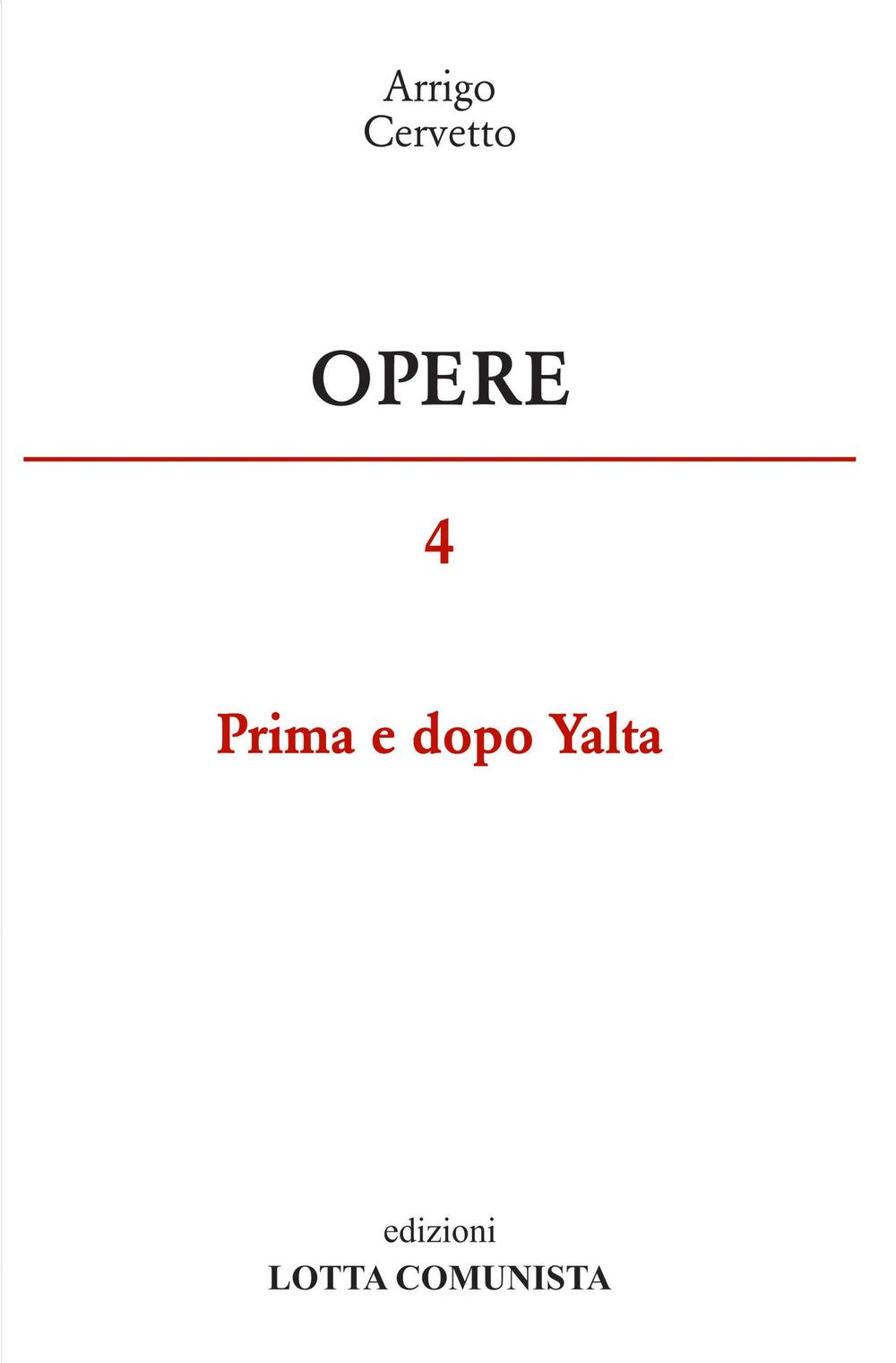 Opere. Vol. 4: Prima e dopo Yalta