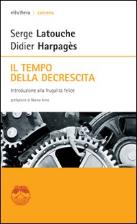 Il tempo della decrescita. Introduzione alla frugalità felice