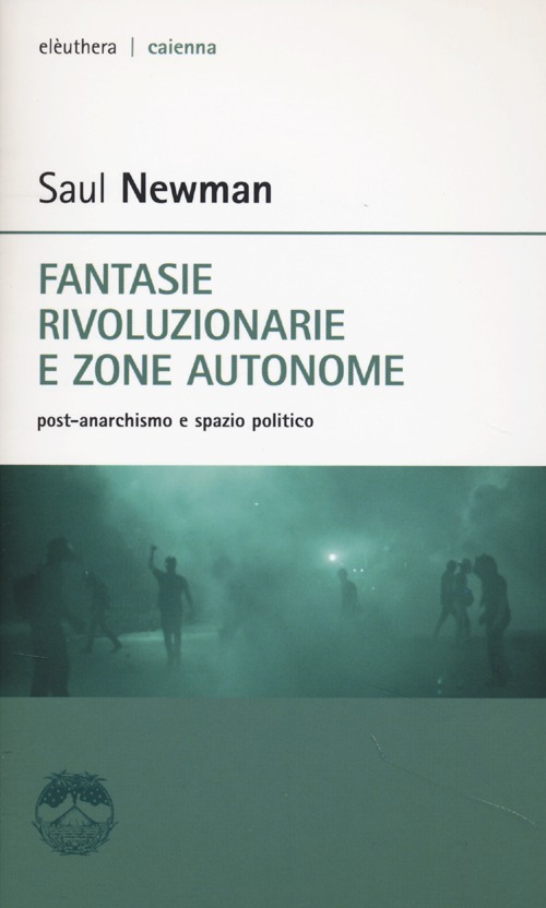 Fantasie rivoluzionarie e zone autonome. Post-anarchismo e spazio politico