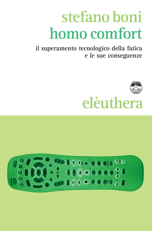 Homo comfort. Il superamento tecnologico della fatica e le sue conseguenze