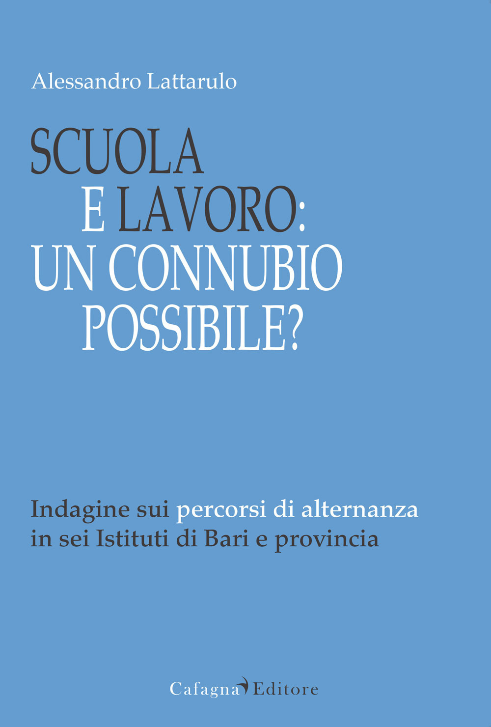 Scuola e lavoro. Un connubio possibile? Indagine sui percorsi di alternanza in sei Istituti di Bari e provincia