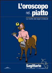 L'oroscopo nel... piatto. Le ricette dei segni zodiacali. Sagittario