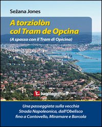 A torziolòn col tram de Opcina. Una passeggiata sulla vecchia strada Napoleonica