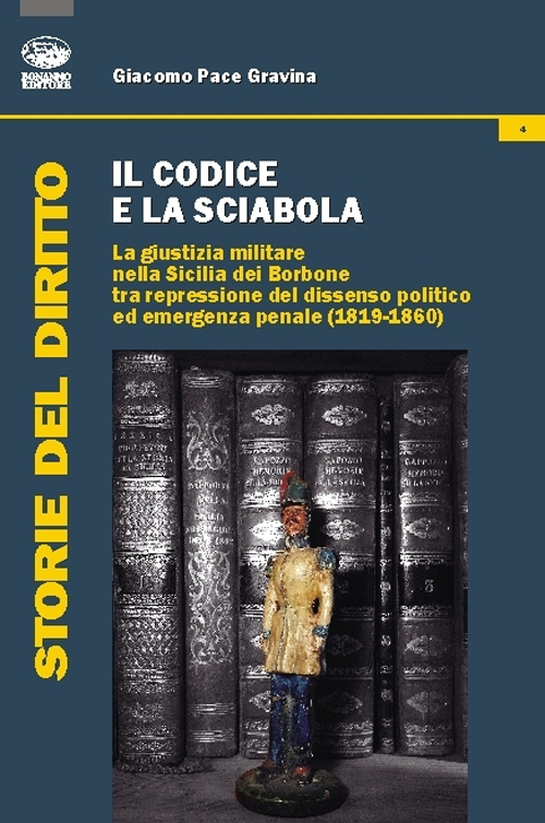 Il codice e la sciabola. La giustizia militare nella Sicilia dei Borbone tra repressione del dissenso politico ed emergenza penale (1819-1860)