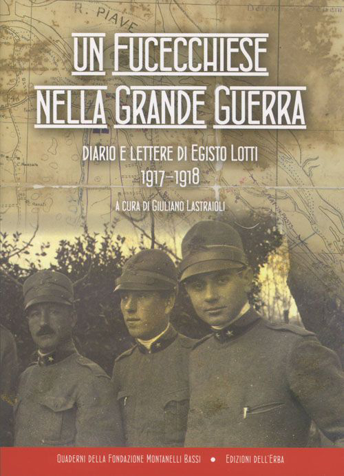 Un fucecchiese nella grande guerra. Diario e lettere di Egisto Lotti 1917-1918