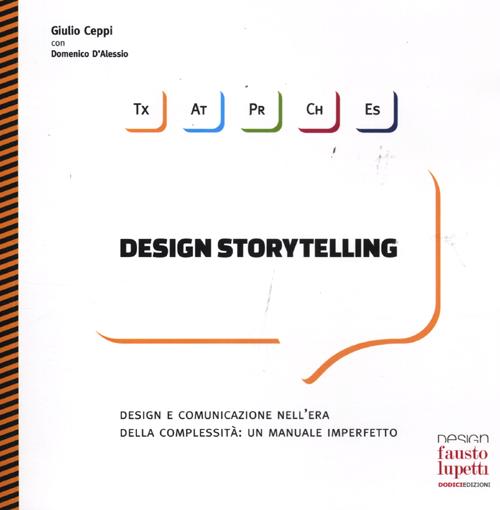 Design storytelling. Design e comunicazione nell'era della complessità: un manuale imperfetto. Ediz. illustrata