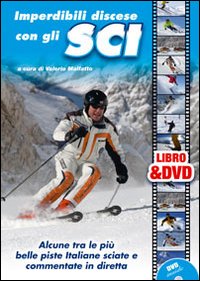 Imperdibili discese con gli sci. Alcune tra le più belle piste italiane sciate e commentate in diretta. Con DVD