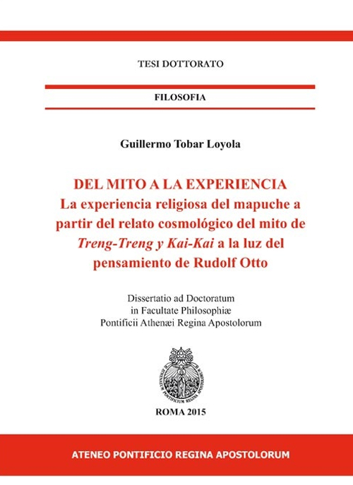 Del mito a la experiencia. La experiencia religiosa del mapuche a partir del relato cosmológico del mito de Treng-treng y Kay-kay a la luz del pensamiento de...