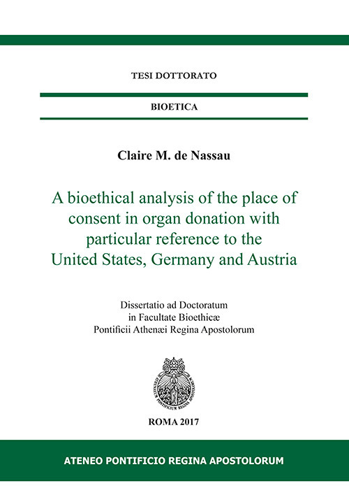 A bioethical analysis of the place of consent in organ donation with particular reference to the United States, Germany and Austria. Dissertatio ad doctoratum in facultae bioethicae Pontificii Athenaei Regina Apostolorum