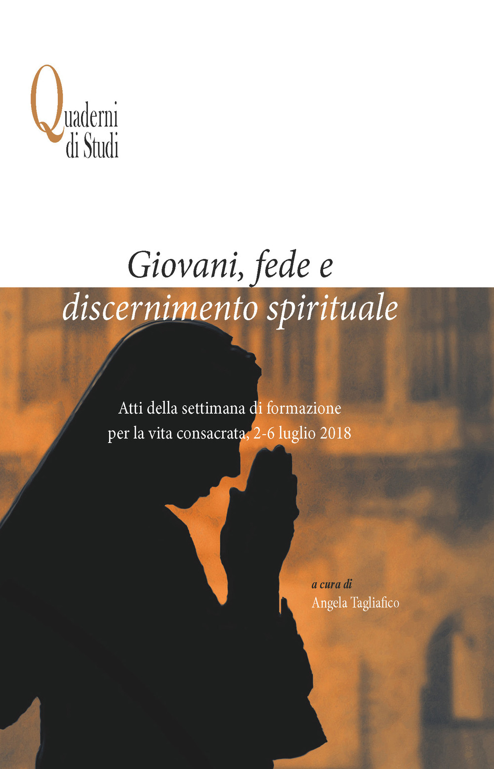 Giovani, fede e discernimento spirituale. Atti della settimana di formazione per la vita consacrata, 2-6 luglio 2018