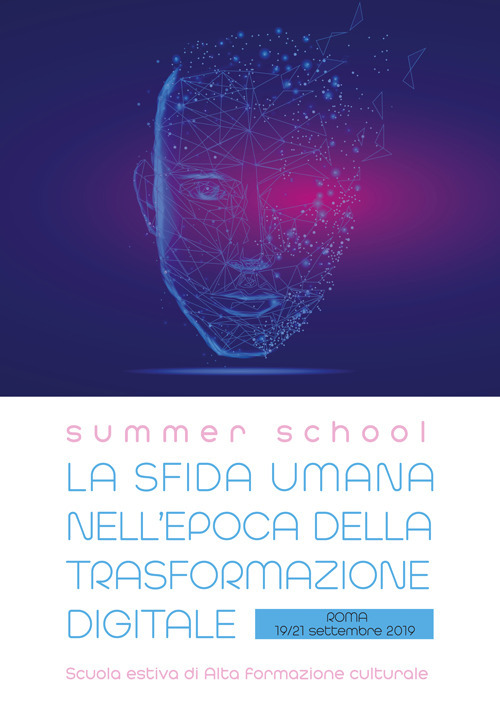 La sfida umana nell'epoca della trasformazione digitale. Atti della Summer School (Roma, 19-21 settembre 2019)