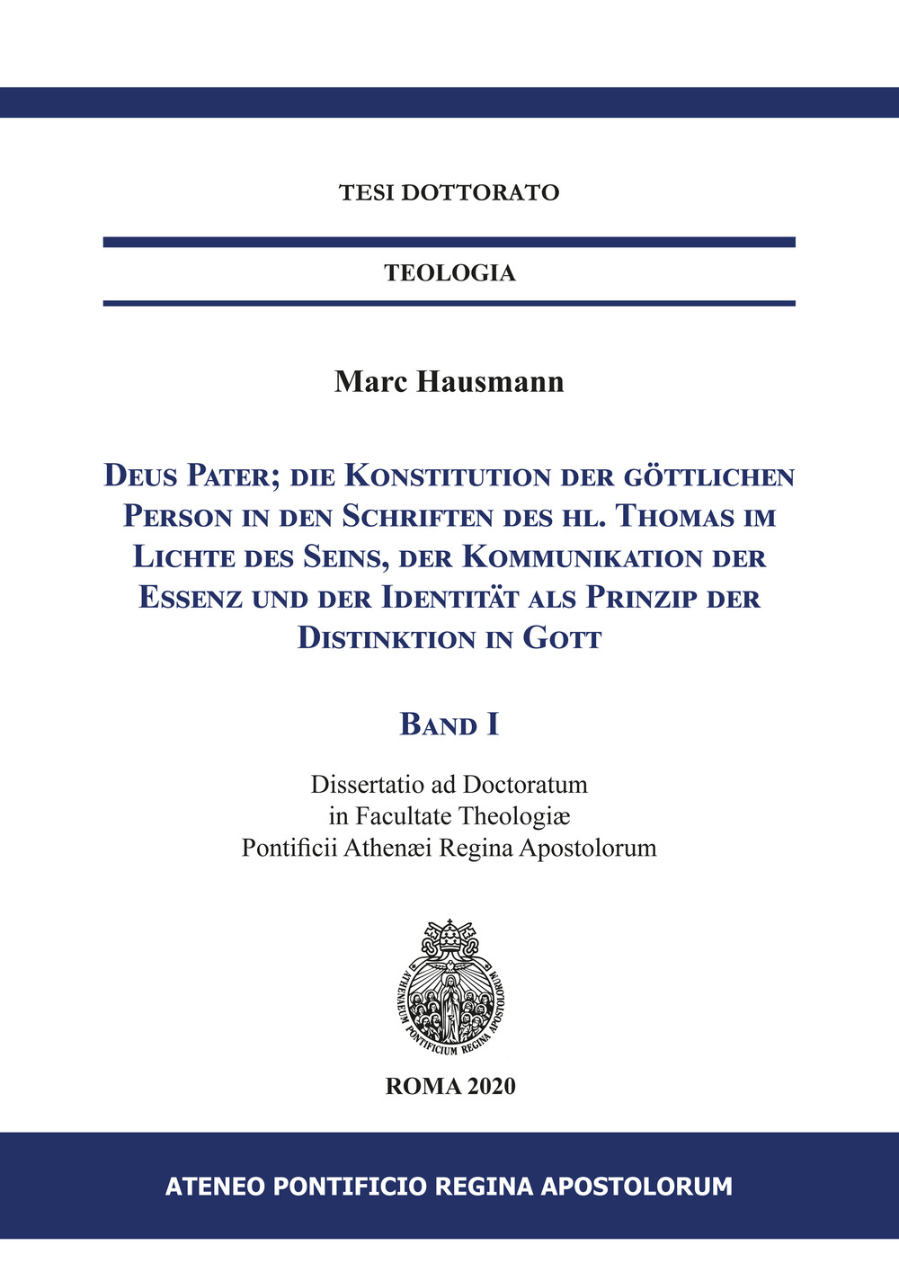 Deus Pater; die Konstitution der göttlichen Person in den Schriften des hl. Thomas im Lichte des Seins, der Kommunikation der Essenz und der Identität als Prinzip der Distinktion in Gott