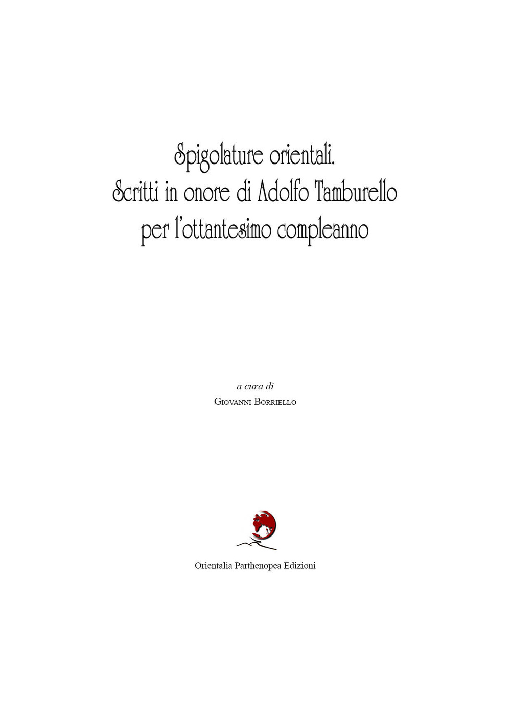 Spigolature orientali. Scritti in onore di Adolfo Tamburello per l'ottantesimo compleanno. Ediz. italiana e inglese