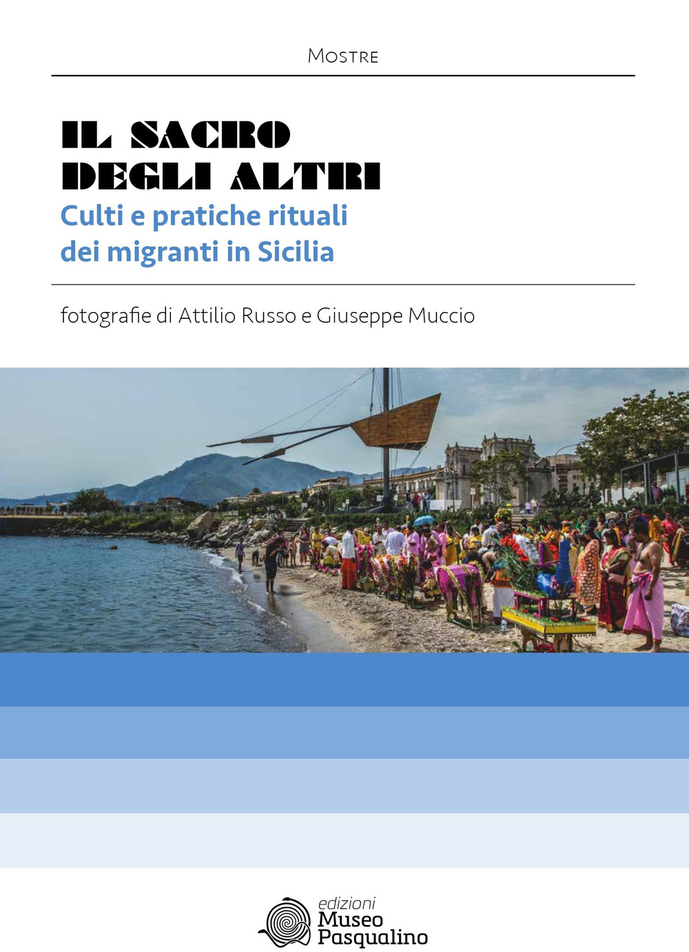 Il sacro degli altri. Culti e pratiche rituali dei migranti in Sicilia. Mostra fotografica di Attilio Russo & Giuseppe Muccio. Ediz. illustrata