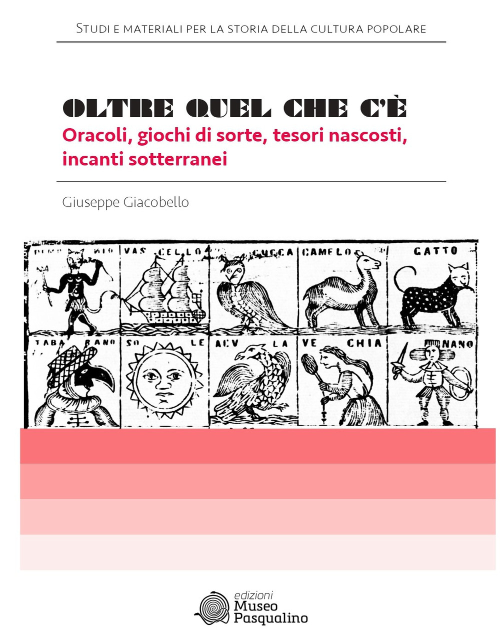 Oltre quel che c'è. Oracoli, giochi di sorte, tesori nascosti, incanti sotterranei