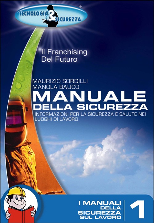 Manuale della sicurezza. Informazione per la sicurezza e salute nei luoghi di lavoro