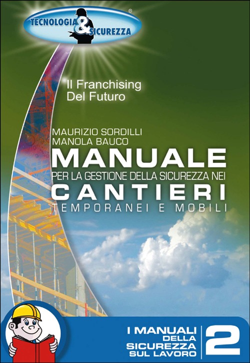 Manuale per la gestione della sicurezza nei cantieri temporanei e mobili