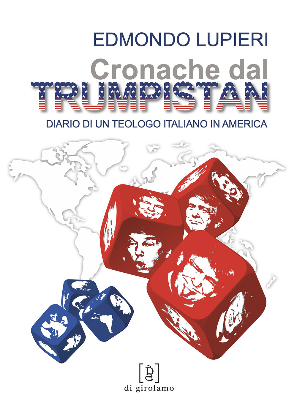 Cronache dal Trumpistan. Diario di un teologo italiano in America