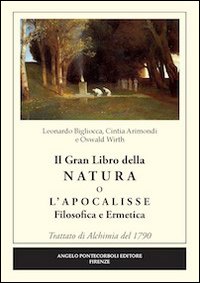 Il grande libro della natura o l'Apocalisse. Filosofica ermetica. Trattato di alchimia del 1790