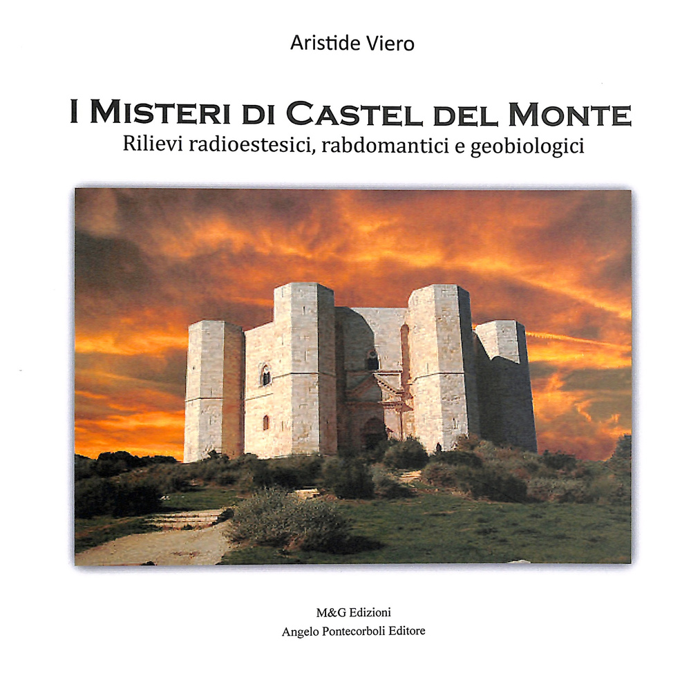 I misteri di Castel del Monte. Rilievi radioestesici, rabdomatici e geobiologici