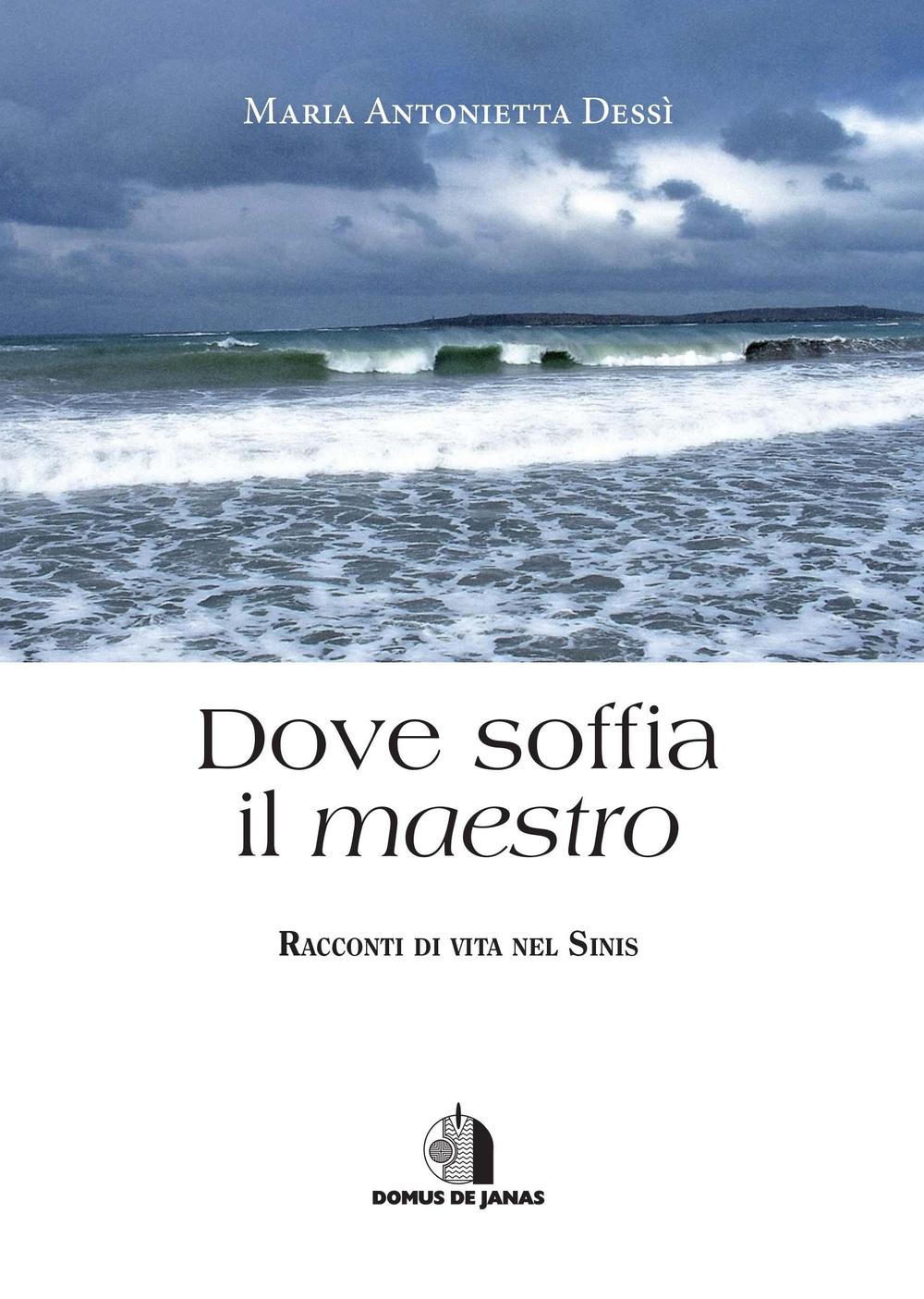 Dove soffia il maestro. Racconti di vita nel Sinis