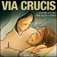 Via crucis. L'amore di Dio per ogni uomo