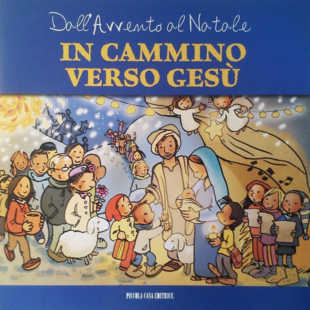 In cammino verso Gesù. Dall'Avvento al Natale