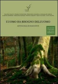 L'uomo ha bisogno dell'uomo. Antologia di racconti