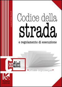 Codice della strada. Il nuovo codice della strada aggiornato. E regolamento di esecuzione