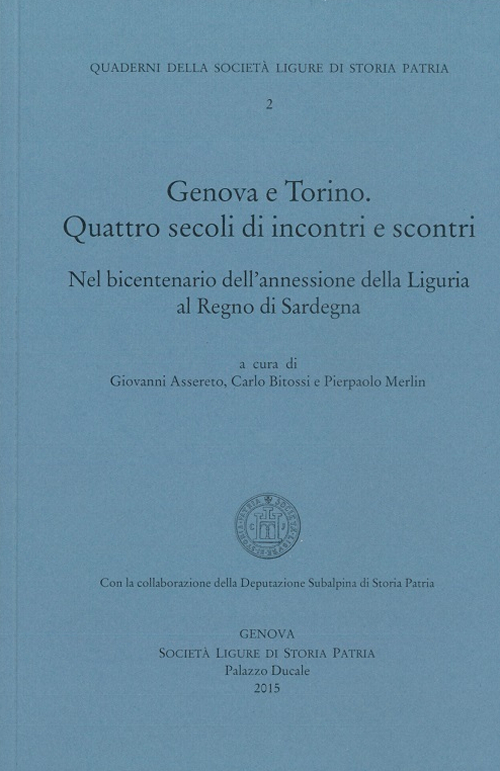 Genova-Torino. Quattro secoli di incontri e scontri, nel bicentenario dell'annessione della Liguria al regno di Sardegna