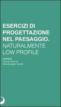 Esercizi di progettazione del paesaggio. Naturalmente low profile