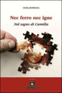 Nec ferro nec igne. Nel segno di Camilla