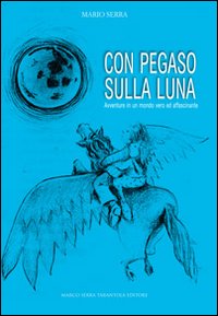 Con Pegaso sulla luna. Favole di animali e cose