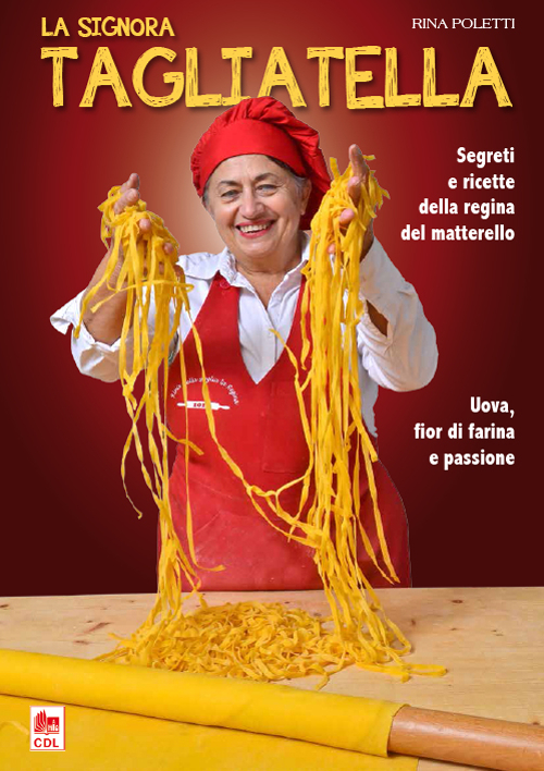 La signora tagliatella. Segreti e ricette della regina del matterello