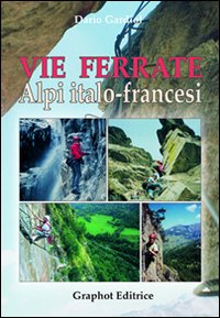 Vie ferrate. Alpi italo-francesi