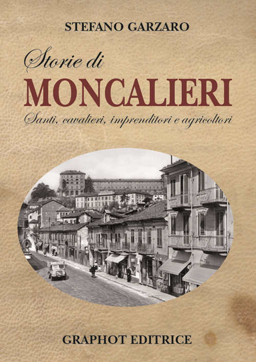 Storie di Moncalieri. Santi, cavalieri, imprenditori e agricoltori